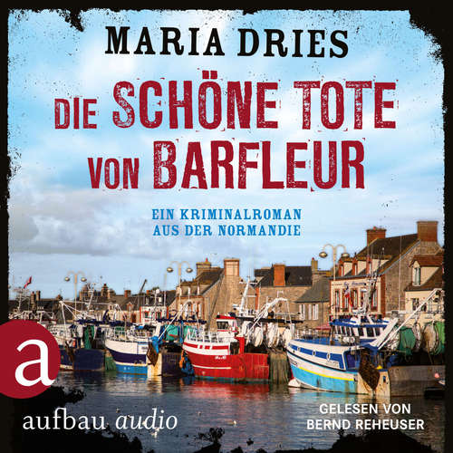 Hoerbuch Die schöne Tote von Barfleuer - Kommissar Philippe Lagarde - Ein Kriminalroman aus der Normandie, Band 2 - Maria Dries - Bernd Reheuser Hoerbuch Die schöne Tote von Barfleuer - Kommissar Philippe Lagarde - Ein Kriminalroman aus der Normandie, Band 2 - Maria Dries - Bernd Reheuser