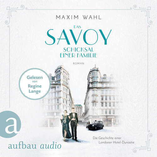 Hoerbuch Das Savoy - Schicksal einer Familie - Die SAVOY-Saga, Band 2 - Maxim Wahl - Regine Lange Hoerbuch Das Savoy - Schicksal einer Familie - Die SAVOY-Saga, Band 2 - Maxim Wahl - Regine Lange