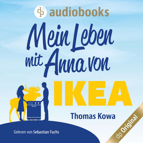 Hoerbuch Mein Leben mit Anna von IKEA - Anna von IKEA-Reihe, Band 1 - Thomas Kowa - Sebastian Fuchs Hoerbuch Mein Leben mit Anna von IKEA - Anna von IKEA-Reihe, Band 1 - Thomas Kowa - Sebastian Fuchs