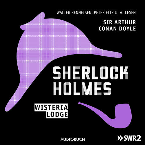 Hoerbuch Sherlock Holmes, Folge 7: Wisteria Lodge - Sir Arthur Conan Doyle - Walter Renneisen Hoerbuch Sherlock Holmes, Folge 7: Wisteria Lodge - Sir Arthur Conan Doyle - Walter Renneisen
