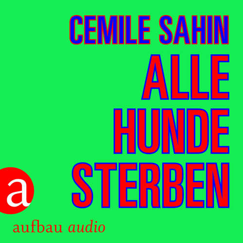 Hoerbuch Alle Hunde sterben - Cemile Sahin - Maryam Zaree Hoerbuch Alle Hunde sterben - Cemile Sahin - Maryam Zaree