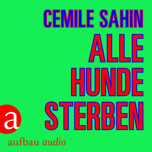 Hoerbuch Alle Hunde sterben - Cemile Sahin - Maryam Zaree