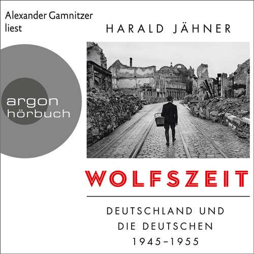Hoerbuch Wolfszeit - Deutschland und die Deutschen 1945 - 1955 - Harald Jähner - Alexander Gamnitzer Hoerbuch Wolfszeit - Deutschland und die Deutschen 1945 - 1955 - Harald Jähner - Alexander Gamnitzer