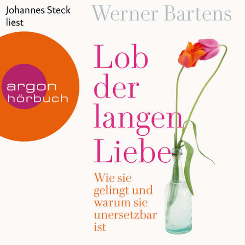 Hoerbuch Lob der langen Liebe - Wie sie gelingt und warum sie unersetzbar ist - Werner Bartens - Johannes Steck Hoerbuch Lob der langen Liebe - Wie sie gelingt und warum sie unersetzbar ist - Werner Bartens - Johannes Steck