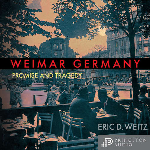 Audiobook Weimar Germany - Promise and Tragedy, Weimar Centennial Edition - Eric D. Weitz - Robert G. Slade Audiobook Weimar Germany - Promise and Tragedy, Weimar Centennial Edition - Eric D. Weitz - Robert G. Slade