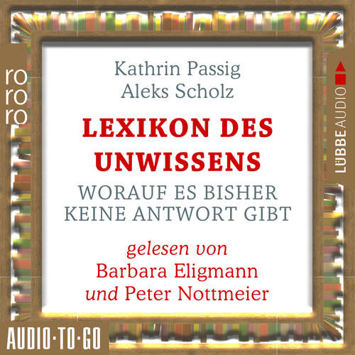 Hoerbuch Lexikon des Unwissens - Worauf es bisher keine Antwort gibt - Kathrin Passig - Barbara Eligmann Hoerbuch Lexikon des Unwissens - Worauf es bisher keine Antwort gibt - Kathrin Passig - Barbara Eligmann