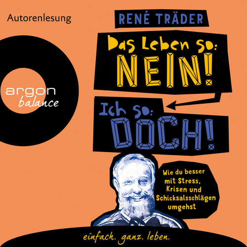 Hoerbuch Das Leben so: nein! Ich so: doch! - Wie du besser mit Stress, Krisen und Schicksalsschlägen umgehst - René Träder - René Träder Hoerbuch Das Leben so: nein! Ich so: doch! - Wie du besser mit Stress, Krisen und Schicksalsschlägen umgehst - René Träder - René Träder