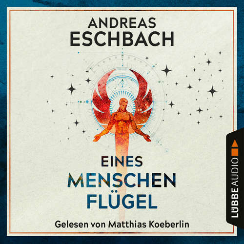 Hoerbuch Eines Menschen Flügel - Andreas Eschbach - Matthias Koeberlin Hoerbuch Eines Menschen Flügel - Andreas Eschbach - Matthias Koeberlin