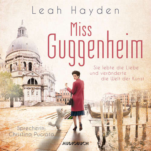 Hoerbuch Miss Guggenheim - Sie lebte die Liebe und veränderte die Welt der Kunst - Leah Hayden - Christina Puciata Hoerbuch Miss Guggenheim - Sie lebte die Liebe und veränderte die Welt der Kunst - Leah Hayden - Christina Puciata