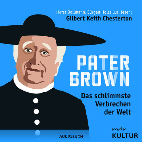 Hoerbuch Pater Brown, Folge 7: Das schlimmste Verbrechen der Welt - Gilbert Keith Chesterton - Horst Bollmann Hoerbuch Pater Brown, Folge 7: Das schlimmste Verbrechen der Welt - Gilbert Keith Chesterton - Horst Bollmann