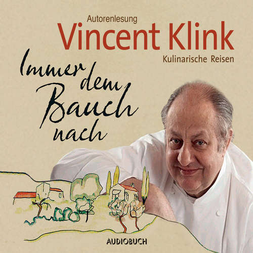 Hoerbuch Immer dem Bauch nach - Kulinarische Reisen - Vincent Klink - Vincent Klink Hoerbuch Immer dem Bauch nach - Kulinarische Reisen - Vincent Klink - Vincent Klink