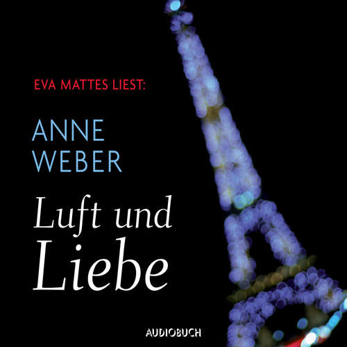 Hoerbuch Luft und Liebe - Anne Weber - Eva Mattes Hoerbuch Luft und Liebe - Anne Weber - Eva Mattes