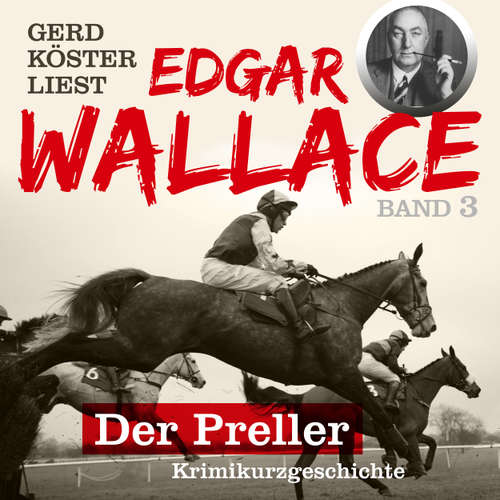 Hoerbuch Der Preller - Gerd Köster liest Edgar Wallace - Kurzgeschichten Teil 1, Band 3 (Unabbreviated) - Edgar Wallace - Gerd Köster