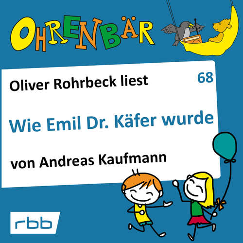 Hoerbuch Ohrenbär - eine OHRENBÄR Geschichte, 7, Folge 68: Wie Emil Dr. Käfer wurde (Hörbuch mit Musik) - Andreas Kaufmann - Oliver Rohrbeck Hoerbuch Ohrenbär - eine OHRENBÄR Geschichte, 7, Folge 68: Wie Emil Dr. Käfer wurde (Hörbuch mit Musik) - Andreas Kaufmann - Oliver Rohrbeck