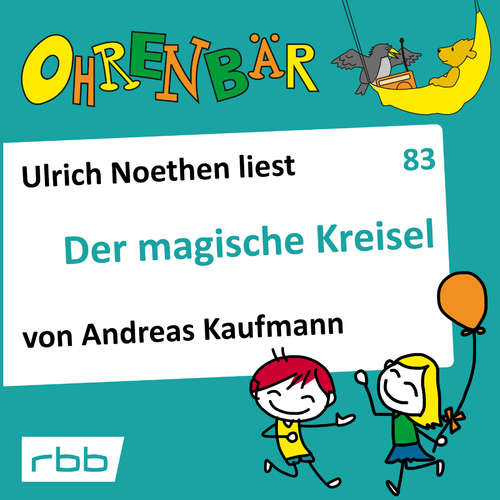 Hoerbuch Ohrenbär - eine OHRENBÄR Geschichte, 8, Folge 83: Der magische Kreisel (Hörbuch mit Musik) - Andreas Kaufmann - Ulrich Noethen Hoerbuch Ohrenbär - eine OHRENBÄR Geschichte, 8, Folge 83: Der magische Kreisel (Hörbuch mit Musik) - Andreas Kaufmann - Ulrich Noethen