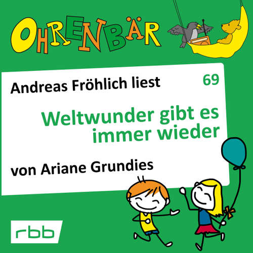 Hoerbuch Ohrenbär - eine OHRENBÄR Geschichte, 7, Folge 69: Weltwunder gibt es immer wieder (Hörbuch mit Musik) - Ariane Grundies - Andreas Fröhlich