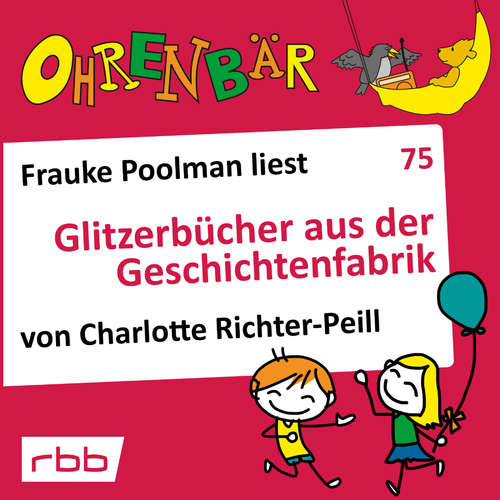 Hoerbuch Ohrenbär - eine OHRENBÄR Geschichte, 7, Folge 75: Glitzerbücher aus der Geschichtenfabrik (Hörbuch mit Musik) - Charlotte Richter-Peill - Frauke Poolman Hoerbuch Ohrenbär - eine OHRENBÄR Geschichte, 7, Folge 75: Glitzerbücher aus der Geschichtenfabrik (Hörbuch mit Musik) - Charlotte Richter-Peill - Frauke Poolman