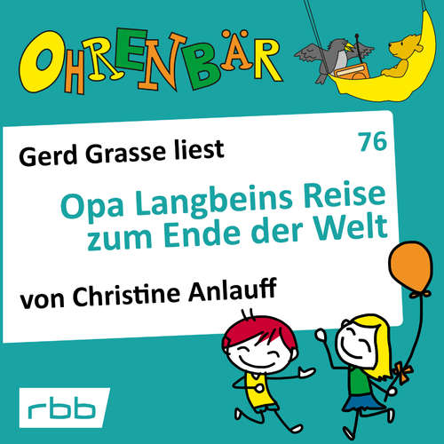 Hoerbuch Ohrenbär - eine OHRENBÄR Geschichte, 7, Folge 76: Opa Langbeins Reise zum Ende der Welt (Hörbuch mit Musik) - Christine Anlauff - Gerd Grasse Hoerbuch Ohrenbär - eine OHRENBÄR Geschichte, 7, Folge 76: Opa Langbeins Reise zum Ende der Welt (Hörbuch mit Musik) - Christine Anlauff - Gerd Grasse