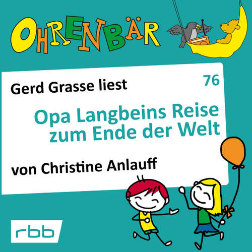 Hoerbuch Ohrenbär - eine OHRENBÄR Geschichte, 7, Folge 76: Opa Langbeins Reise zum Ende der Welt (Hörbuch mit Musik) - Christine Anlauff - Gerd Grasse