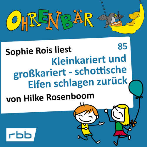 Hoerbuch Ohrenbär - eine OHRENBÄR Geschichte, 8, Folge 85: Kleinkariert und großkariert - schottische Elfen schlagen zurück (Hörbuch mit Musik) - Hilke Rosenboom - Sophie Rois Hoerbuch Ohrenbär - eine OHRENBÄR Geschichte, 8, Folge 85: Kleinkariert und großkariert - schottische Elfen schlagen zurück (Hörbuch mit Musik) - Hilke Rosenboom - Sophie Rois