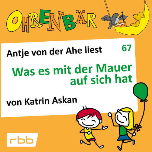 Hoerbuch Ohrenbär - eine OHRENBÄR Geschichte, 7, Folge 67: Was es mit der Mauer auf sich hat (Hörbuch mit Musik) - Katrin Askan - Antje von der Ahe Hoerbuch Ohrenbär - eine OHRENBÄR Geschichte, 7, Folge 67: Was es mit der Mauer auf sich hat (Hörbuch mit Musik) - Katrin Askan - Antje von der Ahe