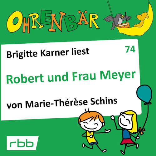 Hoerbuch Ohrenbär - eine OHRENBÄR Geschichte, 7, Folge 74: Robert und Frau Meyer (Hörbuch mit Musik) - Marie-Therese Schins - Brigitte Karner Hoerbuch Ohrenbär - eine OHRENBÄR Geschichte, 7, Folge 74: Robert und Frau Meyer (Hörbuch mit Musik) - Marie-Therese Schins - Brigitte Karner