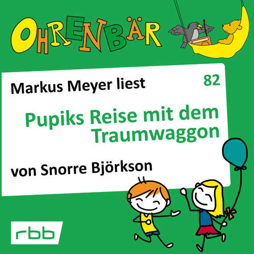 Hoerbuch Ohrenbär - eine OHRENBÄR Geschichte, 8, Folge 82: Pupiks Reise mit dem Traumwaggon (Hörbuch mit Musik) - Snorre Björkson - Markus Meyer Hoerbuch Ohrenbär - eine OHRENBÄR Geschichte, 8, Folge 82: Pupiks Reise mit dem Traumwaggon (Hörbuch mit Musik) - Snorre Björkson - Markus Meyer