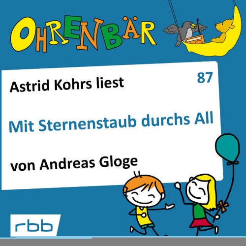 Hoerbuch Ohrenbär - eine OHRENBÄR Geschichte, 8, Folge 87: Mit Sternenstaub durchs All (Hörbuch mit Musik) - Andreas Gloge - Astrid Kohrs