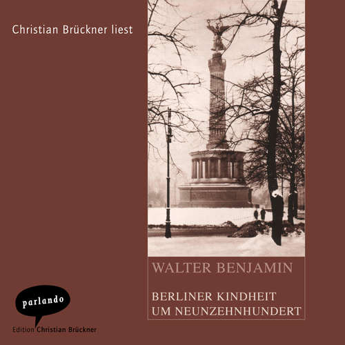 Hoerbuch Berliner Kindheit um Neunzehnhundert - Walter Benjamin - Christian Brückner Hoerbuch Berliner Kindheit um Neunzehnhundert - Walter Benjamin - Christian Brückner