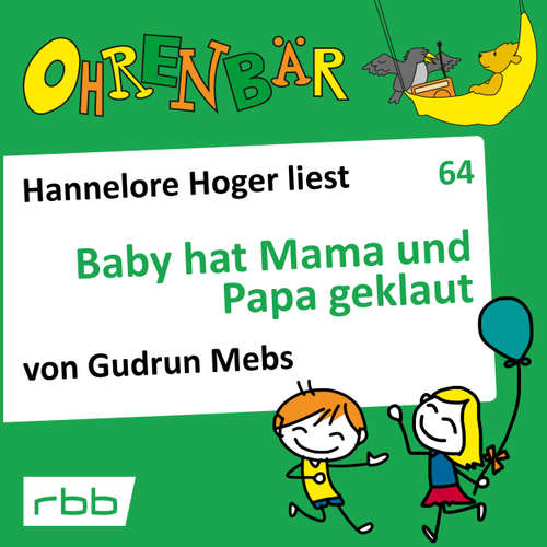 Hoerbuch Ohrenbär - eine OHRENBÄR Geschichte, 6, Folge 64: Baby hat Mama und Papa geklaut (Hörbuch mit Musik) - Gudrun Mebs - Hannelore Hoger