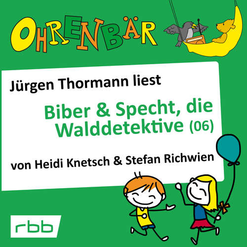 Hoerbuch Ohrenbär - eine OHRENBÄR Geschichte, 5, Folge 52: Ohrenbär: Biber & Specht, die Walddetektive, Teil 6 (Hörbuch mit Musik) - Heidi Knetsch - Jürgen Thormann Hoerbuch Ohrenbär - eine OHRENBÄR Geschichte, 5, Folge 52: Ohrenbär: Biber & Specht, die Walddetektive, Teil 6 (Hörbuch mit Musik) - Heidi Knetsch - Jürgen Thormann