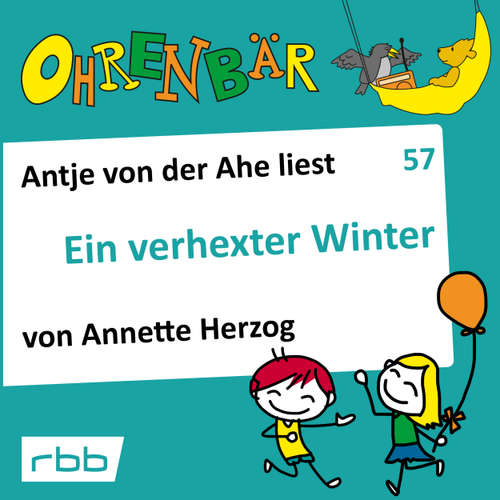 Hoerbuch Ohrenbär - eine OHRENBÄR Geschichte, 6, Folge 57: Ein verhexter Winter (Hörbuch mit Musik) - Annette Herzog - Antje von der Ahe