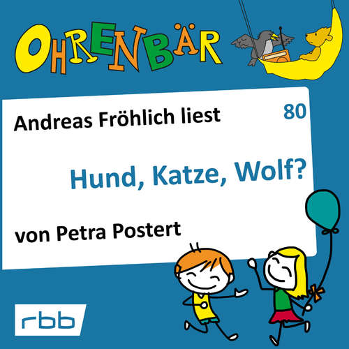 Hoerbuch Ohrenbär - eine OHRENBÄR Geschichte, 8, Folge 80: Hund, Katze, Wolf? (Hörbuch mit Musik) - Petra Postert - Andreas Fröhlich Hoerbuch Ohrenbär - eine OHRENBÄR Geschichte, 8, Folge 80: Hund, Katze, Wolf? (Hörbuch mit Musik) - Petra Postert - Andreas Fröhlich