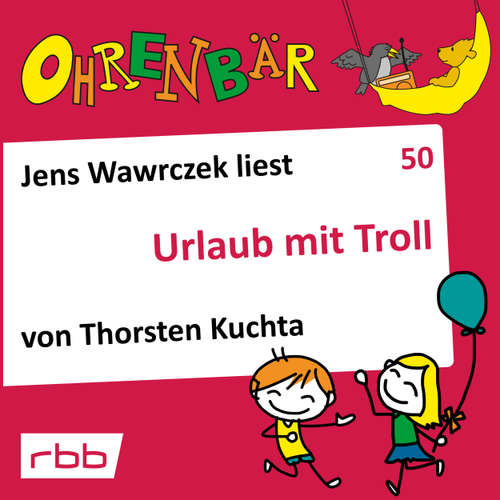 Hoerbuch Ohrenbär - eine OHRENBÄR Geschichte, 5, Folge 50: Urlaub mit Troll (Hörbuch mit Musik) - Thorsten Kuchta - Jens Wawrczeck