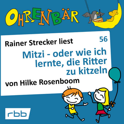 Hoerbuch Ohrenbär - eine OHRENBÄR Geschichte, 6, Folge 56: Mitzi - oder wie ich lernte, die Ritter zu kitzeln (Hörbuch mit Musik) - Hilke Rosenboom - Rainer Strecker Hoerbuch Ohrenbär - eine OHRENBÄR Geschichte, 6, Folge 56: Mitzi - oder wie ich lernte, die Ritter zu kitzeln (Hörbuch mit Musik) - Hilke Rosenboom - Rainer Strecker