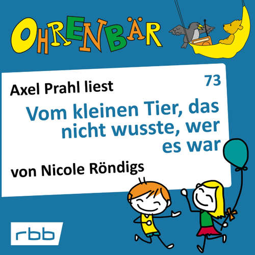 Hoerbuch Ohrenbär - eine OHRENBÄR Geschichte, 7, Folge 73: Vom kleinen Tier, das nicht wusste, wer es war (Hörbuch mit Musik) - Nicole Röndigs - Axel Prahl