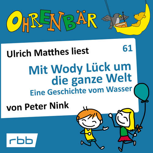 Hoerbuch Ohrenbär - eine OHRENBÄR Geschichte, 6, Folge 61: Mit Wody Lück um die ganze Welt - Eine Geschichte von Wasser (Hörbuch mit Musik) - Peter Nink - Ulrich Matthes Hoerbuch Ohrenbär - eine OHRENBÄR Geschichte, 6, Folge 61: Mit Wody Lück um die ganze Welt - Eine Geschichte von Wasser (Hörbuch mit Musik) - Peter Nink - Ulrich Matthes