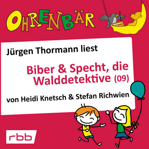 Hoerbuch Ohrenbär - eine OHRENBÄR Geschichte, 6, Folge 63: Ohrenbär: Biber & Specht, die Walddetektive, Teil 9 (Hörbuch mit Musik) - Heidi Knetsch - Jürgen Thormann Hoerbuch Ohrenbär - eine OHRENBÄR Geschichte, 6, Folge 63: Ohrenbär: Biber & Specht, die Walddetektive, Teil 9 (Hörbuch mit Musik) - Heidi Knetsch - Jürgen Thormann