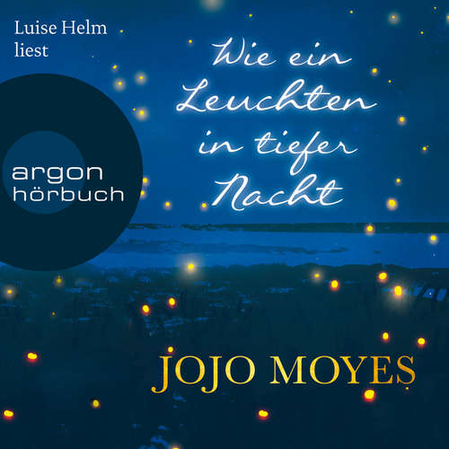 Hoerbuch Wie ein Leuchten in tiefer Nacht - Jojo Moyes - Luise Helm Hoerbuch Wie ein Leuchten in tiefer Nacht - Jojo Moyes - Luise Helm