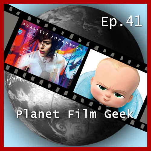 Hoerbuch Planet Film Geek, PFG Episode 41: Ghost in the Shell, The Boss Baby - Johannes Schmidt - Johannes Schmidt Hoerbuch Planet Film Geek, PFG Episode 41: Ghost in the Shell, The Boss Baby - Johannes Schmidt - Johannes Schmidt