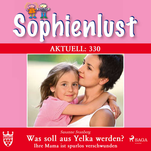 Hoerbuch Sophienlust, Aktuell 330: Was soll aus Yelka werden? Ihre Mama ist spurlos verschwunden - Susanne Svanberg - Lisa Rauen Hoerbuch Sophienlust, Aktuell 330: Was soll aus Yelka werden? Ihre Mama ist spurlos verschwunden - Susanne Svanberg - Lisa Rauen