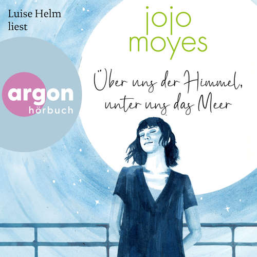 Hoerbuch Über uns der Himmel, unter uns das Meer - Jojo Moyes - Luise Helm
