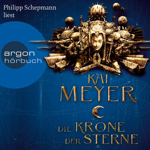 Hoerbuch Die Krone der Sterne - Kai Meyer - Philipp Schepmann Hoerbuch Die Krone der Sterne - Kai Meyer - Philipp Schepmann