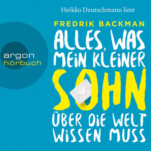 Hoerbuch Alles, was mein kleiner Sohn über die Welt wissen muss - Fredrik Backman - Heikko Deutschmann Hoerbuch Alles, was mein kleiner Sohn über die Welt wissen muss - Fredrik Backman - Heikko Deutschmann