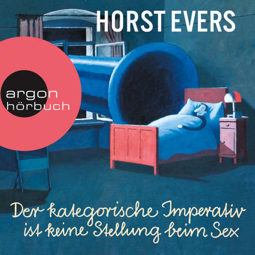 Hoerbuch Der kategorische Imperativ ist keine Stellung beim Sex - Horst Evers - Horst Evers Hoerbuch Der kategorische Imperativ ist keine Stellung beim Sex - Horst Evers - Horst Evers