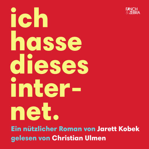 Hoerbuch Ich hasse dieses Internet - Ein nützlicher Roman - Jarett Kobek - Christian Ulmen Hoerbuch Ich hasse dieses Internet - Ein nützlicher Roman - Jarett Kobek - Christian Ulmen