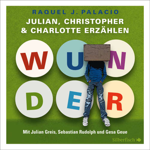 Hoerbuch Wunder. Julian, Christopher und Charlotte erzählen - R.J. Palacio - Julian Greis Hoerbuch Wunder. Julian, Christopher und Charlotte erzählen - R.J. Palacio - Julian Greis