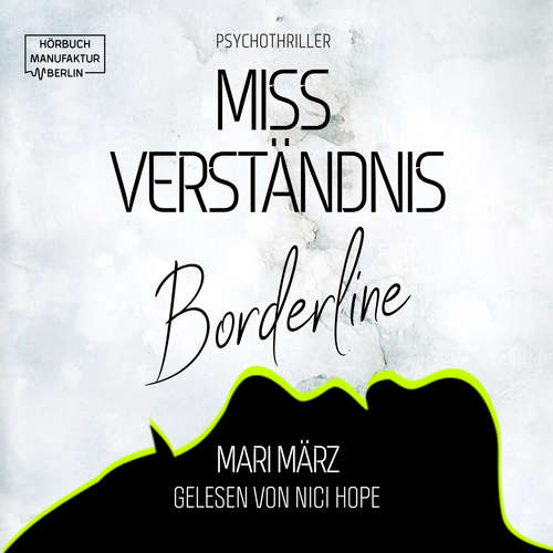 Hoerbuch MissVerständnis - Boderline - Mari März - Nici Hope Hoerbuch MissVerständnis - Boderline - Mari März - Nici Hope