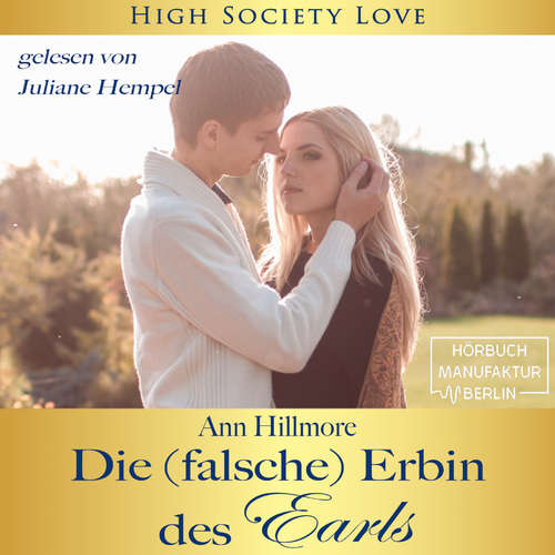 Hoerbuch Die (falsche) Erbin des Earls - High Society Love, Band 3 (ungekürzt) - Ann Hillmore - Juliane Hempel Hoerbuch Die (falsche) Erbin des Earls - High Society Love, Band 3 (ungekürzt) - Ann Hillmore - Juliane Hempel
