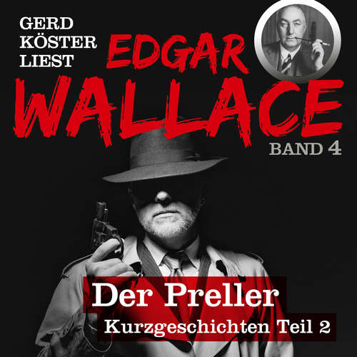 Hoerbuch Der Preller - Gerd Köster liest Edgar Wallace - Kurzgeschichten Teil 2, Band 4 - Edgar Wallace - Gerd Köster Hoerbuch Der Preller - Gerd Köster liest Edgar Wallace - Kurzgeschichten Teil 2, Band 4 - Edgar Wallace - Gerd Köster